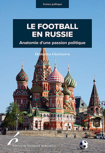 Le football en Russie - Anatomie d'une passion politique