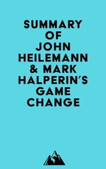 Summary of John Heilemann & Mark Halperin's Game Change