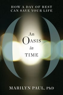 An Oasis in Time - How a Day of Rest Can Save Your Life