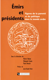 Émirs et présidents - Figures de la parenté et du politique dans le monde arabe
