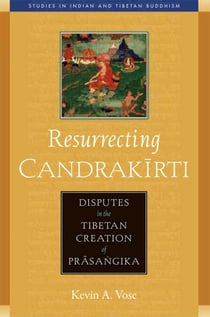 Resurrecting Candrakirti - Disputes in the Tibetan Creation of Prasangika