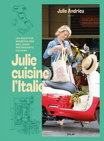 Julie cuisine l'Italie - Les recettes secrètes des meilleurs restaurants italiens