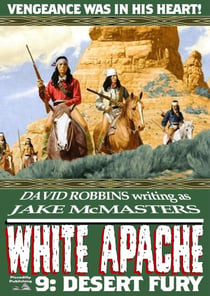White Apache 9: Desert Fury - White Apache, #9