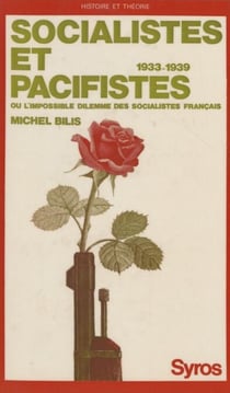 Socialistes et pacifistes - Ou L'intenable dilemme des socialistes français, 1933-1939