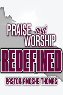 Praise and Worship Redefined - Praise and Worship Redefined, #1