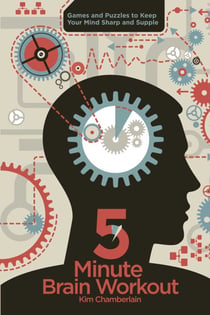Five-Minute Brain Workout - Games and Puzzles to Keep Your Mind Sharp and Supple