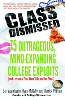 Class Dismissed - 75 Outrageous, Mind-Expanding College Exploits (and Lessons That Won't Be on theFinal)