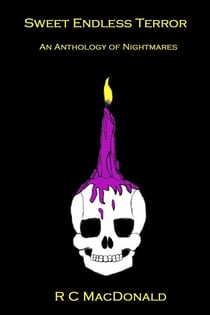 Sweet Endless Terror: An Anthology of Nightmares