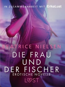 Die Frau und der Fischer: Erotische Novelle - In Zusammenarbeit mit Erika Lust