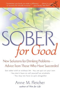 Sober For Good - New Solutions for Drinking Problems -- Advice from Those Who Have Succeeded