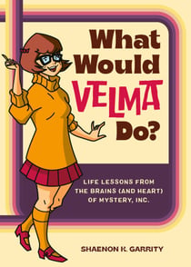 What Would Velma Do? - Life Lessons from the Brains (and Heart) of Mystery, Inc.
