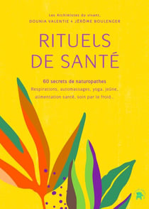 Rituels de santé - 60 secrets de naturopathes