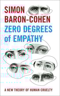 Zero Degrees of Empathy - A new theory of human cruelty