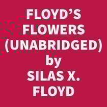 Floyd's Flowers Or Duty And Beauty For Colored Children Being One Hundred Short Stories Gleaned From The Storehouse Of Human Knowledge And Experience Simple Amusing Elevating (Unabridged)