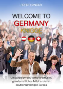 Welcome to Germany-Knigge 2100 - Umgangsformen, Verhaltensmuster und gesellschaftliches Miteinander im deutschsprachigen Europa