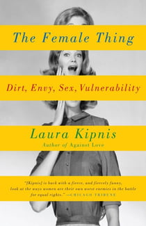 The Female Thing - Dirt, envy, sex, vulnerability