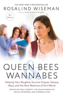 Queen Bees and Wannabes, 3rd Edition - Helping Your Daughter Survive Cliques, Gossip, Boys, and the New Realities of Girl World