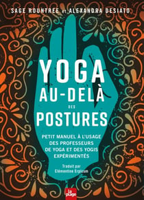 Yoga au-delà des postures - Petit manuel à l'usage des yogis et des professeurs de yoga