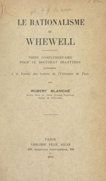 Le rationalisme de Whewell - Thèse complémentaire pour le Doctorat ès lettres présentée à la Faculté des lettres de l'Université de Paris