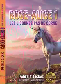 Rose-Alice - Tome 1 - Les licornes pas de corne