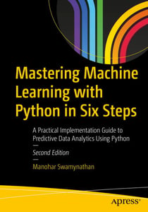 Mastering Machine Learning with Python in Six Steps - A Practical Implementation Guide to Predictive Data Analytics Using Python