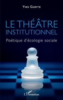 Le théâtre institutionnel - Politique d'écologie sociale