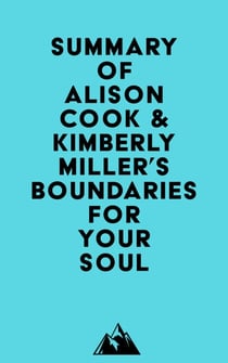 Summary of Alison Cook, PhD & Kimberly Miller, MTh, LMFT's Boundaries for Your Soul