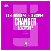 La me ditation peut-elle vraiment changer le cerveau ?
