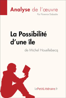 La Possibilité d'une île de Michel Houellebecq (Analyse de l'oeuvre) - Analyse complète et résumé détaillé de l'oeuvre