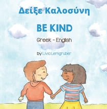 Be Kind (Greek-English) - Language Lizard Bilingual Living in Harmony Series