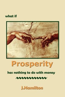 What If Prosperity Has Nothing To Do With Money! - The Shortcuts Through Life Series, #4