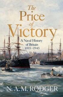 The Price of Victory - A Naval History of Britain: 1815 – 1945