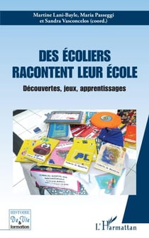 Des écoliers racontent leur école - Découvertes, jeux, apprentissages