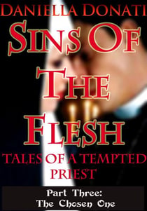 Sins Of The Flesh -Tales Of A Tempted Priest - Part Three: The Chosen One