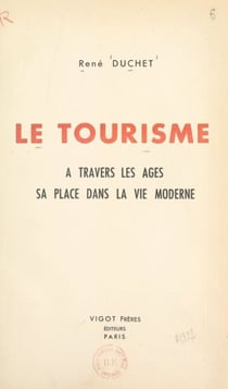 Le tourisme - À travers les âges, sa place dans la vie moderne