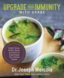 Upgrade Your Immunity with Herbs - Herbal Tonics, Broths, Brews, and Elixirs to Supercharge Your Immune System