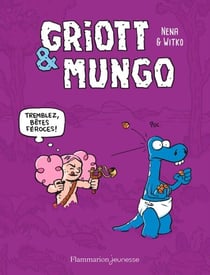 Griott &amp; Mungo (Tome 2) - Tremblez bêtes féroces !