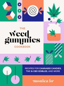 The Weed Gummies Cookbook - Recipes for Cannabis Candies, THC and CBD Edibles, and More
