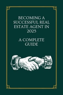 Becoming a Successful Real Estate Agent in 2025: A Complete Guide - Real Estate, #1