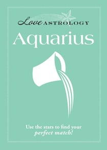 Love Astrology: Aquarius - Use the stars to find your perfect match!
