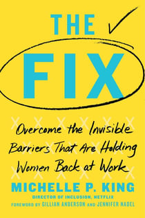 The Fix - Overcome the Invisible Barriers That Are Holding Women Back at Work