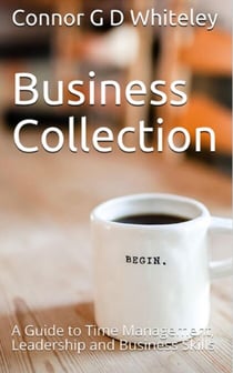Business Collection: A Guide to Time Management, Leadership and Business Skills - Business for Students and Workers, #4