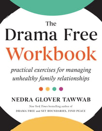 The Drama Free Workbook - Practical Exercises for Managing Unhealthy Family Relationships