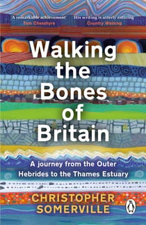 Walking the Bones of Britain - A 3 Billion Year Journey from the Outer Hebrides to the Thames Estuary