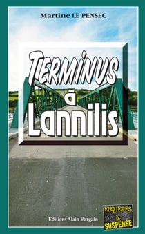 Terminus à Lannilis - Léa Mattei, gendarme et détective - Tome 1