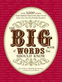 The Big Book of Words You Should Know - Over 3,000 Words Every Person Should be Able to Use (And a few that you probably shouldn't)