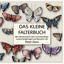 Das kleine Falterbuch - Alles Wissenswerte über Schmetterlinge - zusammengetragen und illustriert von Peter Dorn