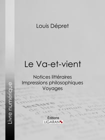 Le Va-et-vient - Notices littéraires - Impressions philosophiques - Voyages