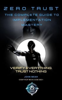 Zero Trust: The Complete Guide to Implementation Mastery
