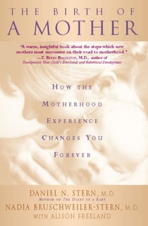 The Birth Of A Mother - How The Motherhood Experience Changes You Forever
